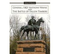 Arthur R. Bauma General "Mad" Anthony Wayne & The Battle of Fallen T (Tascabile)