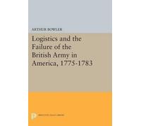 Arthur R Bowler Logistics and the Failure of the British Army in Ame (Tascabile)