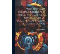 Arthur R Liddel Modern Steam Turbines British and Foreign. Comprisin (Tascabile)