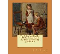 Arthur Rackham J M Barrie The little white bird. By (Tascabile)