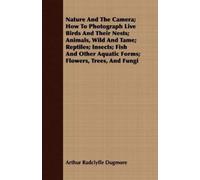 Arthur Radclyff Nature And The Camera; How To Photograph Live Birds (Tascabile)