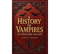 Arthur Rauscher A History of Vampires in Folklore and Art (Tascabile)