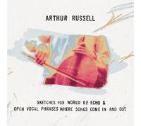 Arthur Russell Sketches for World of Echo & Open Vocal Phrases, Where Songs (CD)