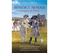 Arthur S. Lefkowitz Benedict Arnold in the Company of Heroes (Copertina rigida)