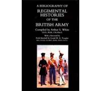 Arthur S. White Bibliography of Regimental Histories of the British (Tascabile)