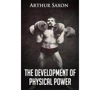 Arthur Saxon The Development of Physical Power (Tascabile)