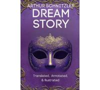 Arthur Schnitzler Dream Story (Translated, Annotated, & Illustrated) (Tascabile)