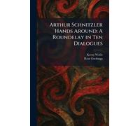 Arthur Schnitzler Hands Around: A Roundelay in Ten Dialogues
