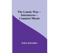 Arthur Schnitzler The Lonely Way-Intermezzo-Countess Mizzie (Tascabile)