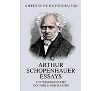 Arthur Schopenh Arthur Schopenhauer Essays: The Wisdom of Life and C (Tascabile)