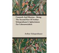 Arthur Schopenh Counsels And Maxims - Being The Second Part Of Arthu (Tascabile)
