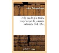 Arthur Schopenh De la quadruple racine du principe de la raison suff (Tascabile)