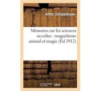 Arthur Schopenh Mémoires Sur Les Sciences Occultes: Magnétisme Anima (Tascabile)