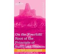 Arthur Schopenh On the Fourfold Root of the Principle of Suff (Copertina rigida)