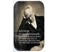 Arthur Schopenh On the Fourfold Root of the Principle of Sufficient (Tascabile)