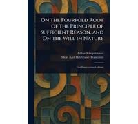 Arthur Schopenh On the Fourfold Root of the Principle of Sufficient (Tascabile)