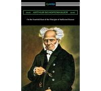 Arthur Schopenh On the Fourfold Root of the Principle of Sufficient (Tascabile)