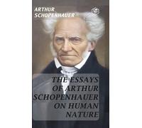 Arthur Schopenh The Essays Of Arthur Schopenhauer On Human Na (Copertina rigida)