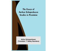 Arthur Schopenh The Essays of Arthur Schopenhauer; Studies in Pessi (Tascabile)
