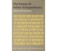 Arthur Schopenh The Essays of Arthur Schopenhauer; The Art of Contro (Tascabile)