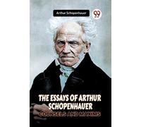 Arthur Schopenh THE ESSAYS OF ARTHUR SCHOPENHAUERCOUNSELS AND MAXIMS (Tascabile)