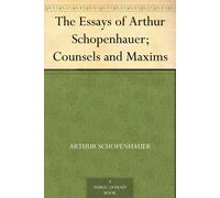 Arthur Schopenha The Essays of Arthur Schopenhauer Counsels and Max (Tascabile)