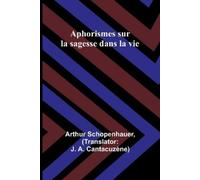 Arthur Schopenhauer Aphorismes sur la sagesse dans la vie (Tascabile)