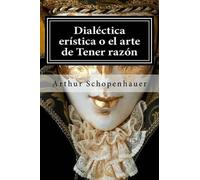 Arthur Schopenhauer Dialectica eristica o el arte de Tener razon (Tascabile)