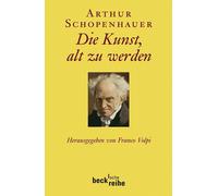 Arthur Schopenhauer F Die Kunst, alt zu werden, oder: Senilia (Beck' (Tascabile)