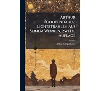 Arthur Schopenhauer, Lichtstrahlen aus Seinem Werken, zweite Auflage