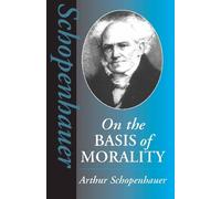 Arthur Schopenhauer On the Basis of Morality (Tascabile) Hackett Classics