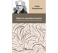 Arthur Schopenhauer Sobre la naturaleza humana (Tascabile)