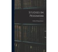Arthur Schopenhauer Studies in Pessimism (Tascabile)