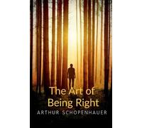 Arthur Schopenhauer The Art of Being Right (Tascabile)