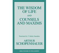 Arthur Schopenhauer The Wisdom of Life and Counsels and Maxims (Tascabile)