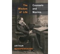 Arthur Schopenhauer The Wisdom of Life and Counsels and Maxims (Tascabile)