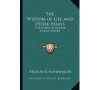 Arthur Schopenhauer The Wisdom of Life and Other Essays (Tascabile)