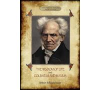 Arthur Schopenhauer The Wisdom of Life; & Counsels and Maxims (Tascabile)