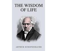 Arthur Schopenhauer The Wisdom of Life (Tascabile)