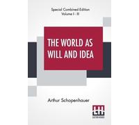Arthur Schopenhauer The World As Will And Idea (Complete) (Tascabile)