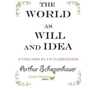 The World as Will and Idea: 3 volumes in 1 [unabridged] by Arthur Schopenhauer