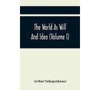 Arthur Schopenhauer The World As Will And Idea (Volume I) (Tascabile)