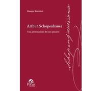 Arthur Schopenhauer. Una presentazione del suo pensiero