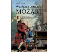 Arthur Schurig Wolfgang Amadeus Mozart. Sein Leben und sein Werk (Tascabile)