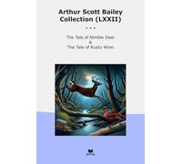 Arthur Scott Bailey Collection (LXXII): Tale Nimble Deer Rusty Wren