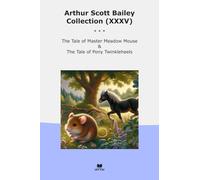 Arthur Scott Bailey Collection (XXXV): Tale Master Meadow Mouse Pony Twinkleheels