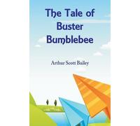 Arthur Scott Bailey The Tale of Buster Bumblebee (Tascabile)