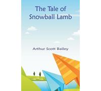 Arthur Scott Bailey The Tale of Snowball Lamb (Tascabile)