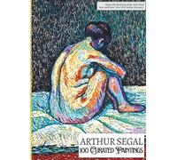 'ARTHUR SEGAL: 100 Curated Paintings'; Luxury Coffee Table Book with High Quality Art Prints; Large A4 Size (8.5x11.69"); Premium Archival-Quality ... on Black; With Gallery-Style Commentaries
