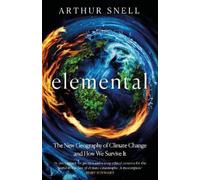 Arthur Snell Elemental: The New Geography of Climate Change a (Copertina rigida)